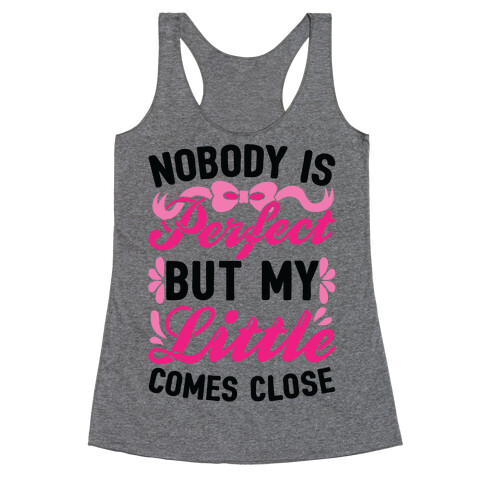 Nobody Is Perfect But My Little Comes Close Racerback Tank Top
