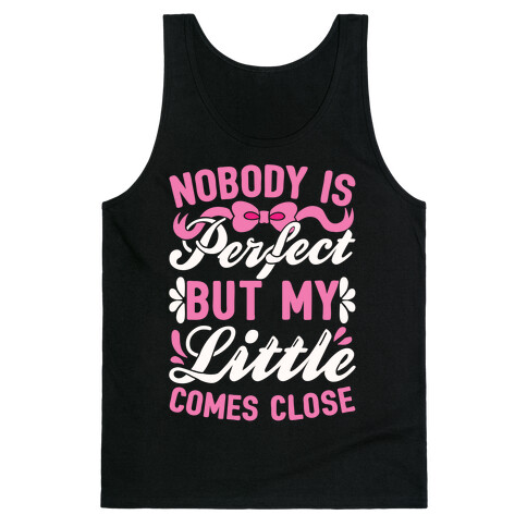 Nobody Is Perfect But My Little Comes Close Tank Top