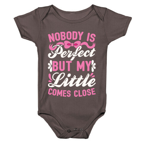 Nobody Is Perfect But My Little Comes Close Baby One-Piece