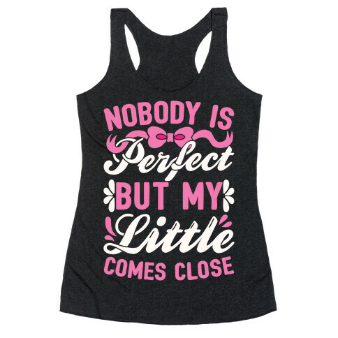 Nobody Is Perfect But My Little Comes Close Racerback Tank Top