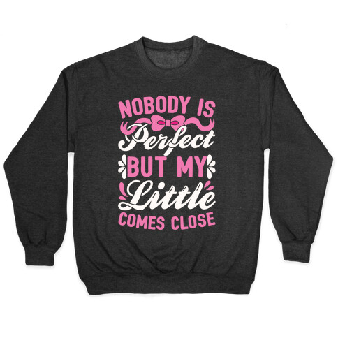 Nobody Is Perfect But My Little Comes Close Pullover