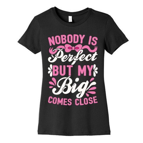 Nobody Is Perfect But My Big Comes Close Womens T-Shirt