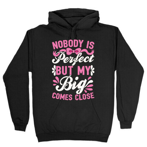 Nobody Is Perfect But My Big Comes Close Hooded Sweatshirt