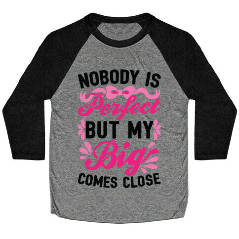 Nobody Is Perfect But My Big Comes Close Baseball Tee