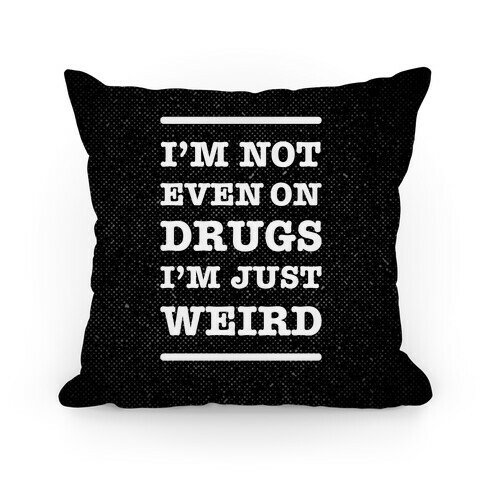 I'm Just Weird Pillow