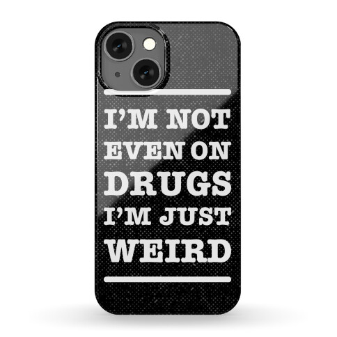 I'm Just Weird Phone Case