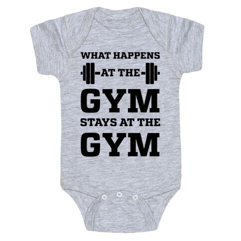 What Happens At The Gym Stays At The Gym Baby One-Piece