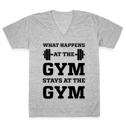 What Happens At The Gym Stays At The Gym V-Neck Tee Shirt