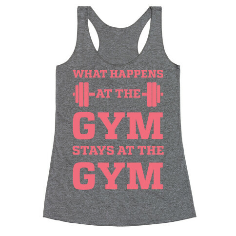 What Happens At The Gym Stays At The Gym Racerback Tank Top