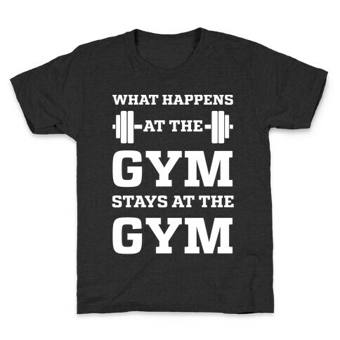 What Happens At The Gym Stays At The Gym Kids T-Shirt