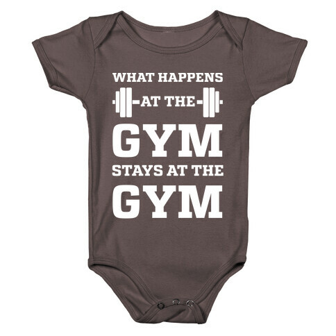 What Happens At The Gym Stays At The Gym Baby One-Piece