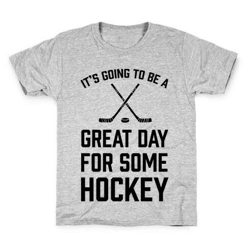 It's Going To Be A Great Day For Some Hockey Kids T-Shirt