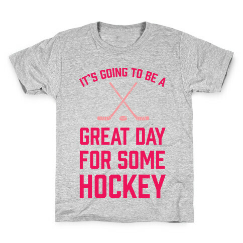 It's Going To Be A Great Day For Some Hockey Kids T-Shirt