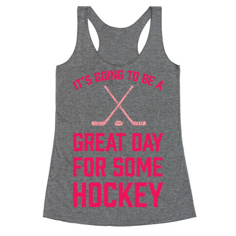 It's Going To Be A Great Day For Some Hockey Racerback Tank Top