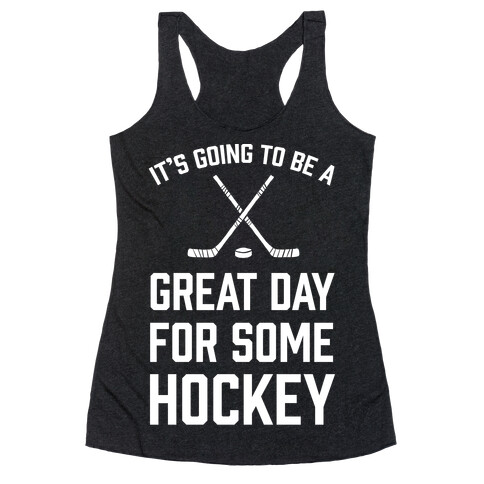 It's Going To Be A Great Day For Some Hockey Racerback Tank Top