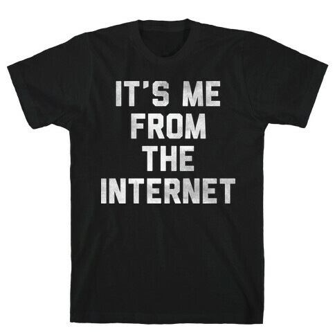 It's Me from the Internet T-Shirt