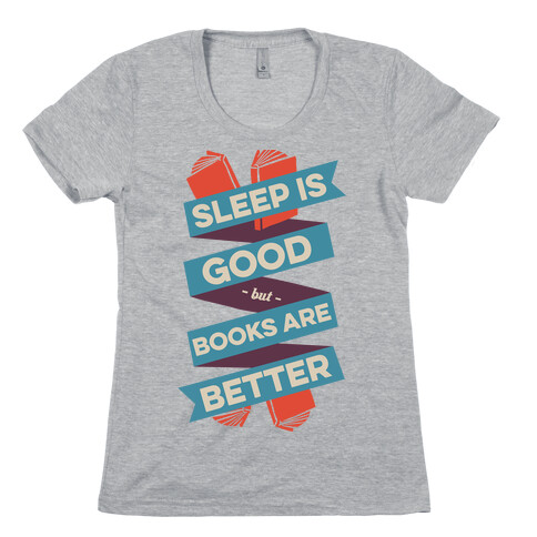 Sleep Is Good But Books Are Better Womens T-Shirt