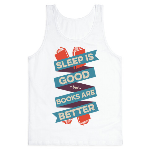 Sleep Is Good But Books Are Better Tank Top