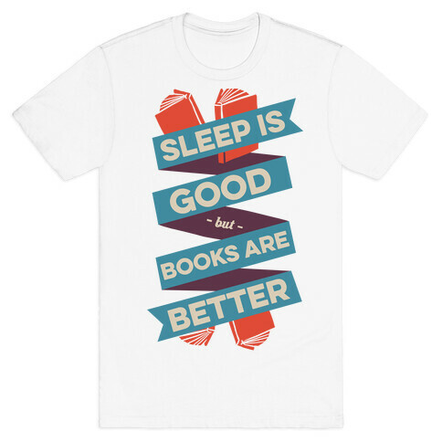 Sleep Is Good But Books Are Better T-Shirt