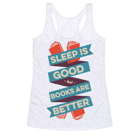 Sleep Is Good But Books Are Better Racerback Tank Top