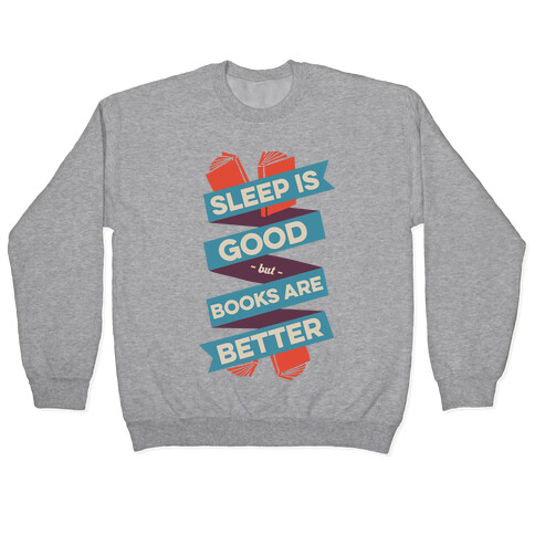 Sleep Is Good But Books Are Better Pullover