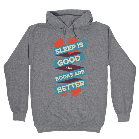 Sleep Is Good But Books Are Better Hooded Sweatshirt