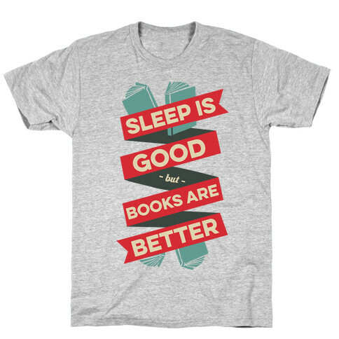 Sleep Is Good But Books Are Better T-Shirt