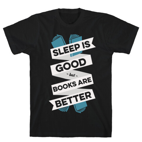 Sleep Is Good But Books Are Better T-Shirt