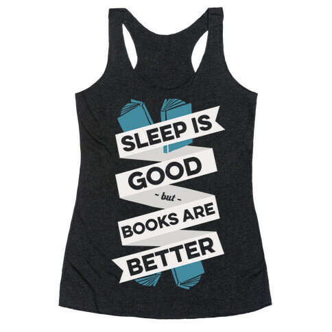 Sleep Is Good But Books Are Better Racerback Tank Top