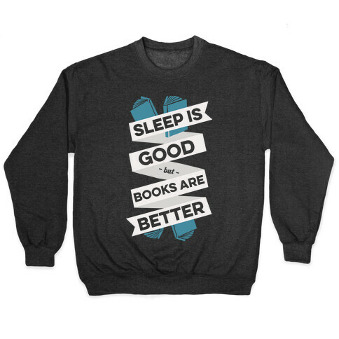 Sleep Is Good But Books Are Better Pullover