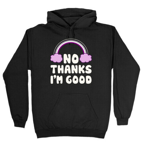 No Thanks, I'm Good Hooded Sweatshirt
