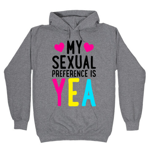 My Sexual Preference Is Yea Hooded Sweatshirt