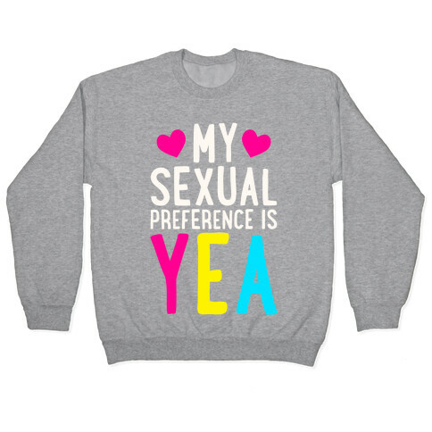 My Sexual Preference Is Yea Pullover