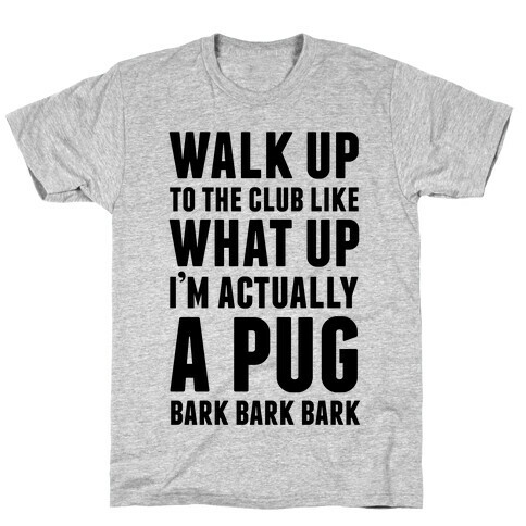 What Up I'm A Pug T-Shirt