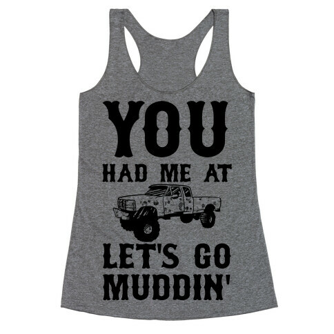 You Had Me At Let's Go Muddin' Racerback Tank Top