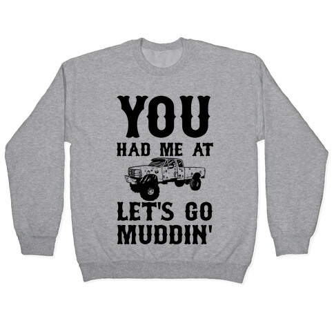 You Had Me At Let's Go Muddin' Pullover