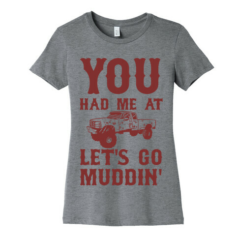 You Had Me At Let's Go Muddin' Womens T-Shirt