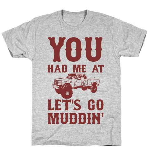 You Had Me At Let's Go Muddin' T-Shirt