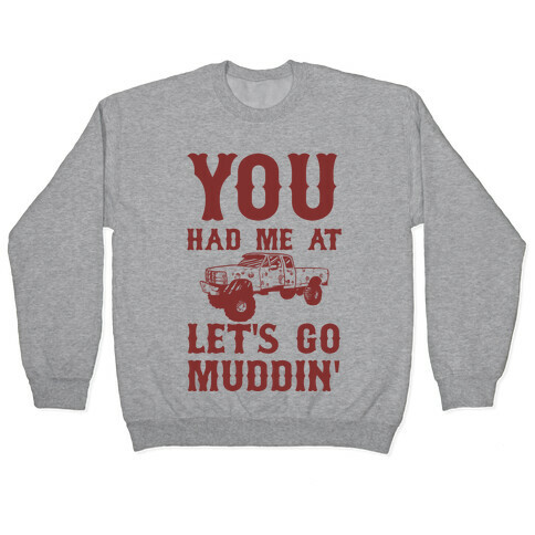 You Had Me At Let's Go Muddin' Pullover