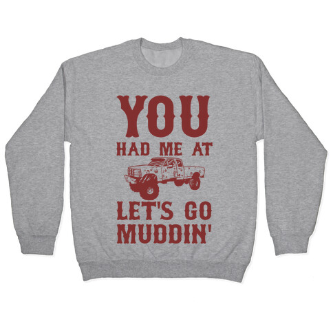 You Had Me At Let's Go Muddin' Pullover