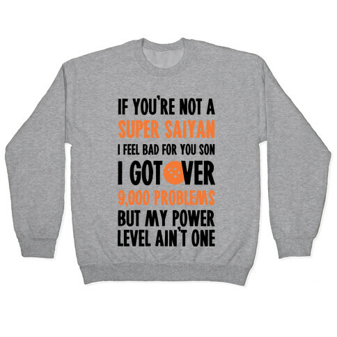 I Got Over 9000 Problems But My Power Level Ain't One. Pullover