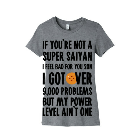 I Got Over 9000 Problems But My Power Level Ain't One. Womens T-Shirt