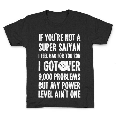 I Got Over 9000 Problems But My Power Level Ain't One. Kids T-Shirt