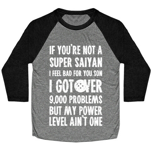 I Got Over 9000 Problems But My Power Level Ain't One. Baseball Tee