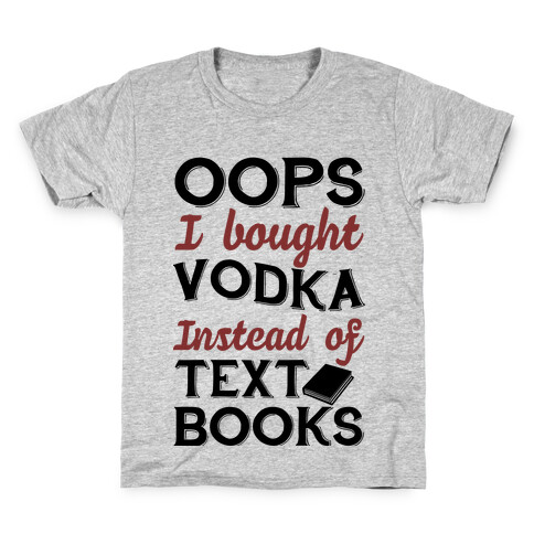 Oops! I Bought Vodka Instead Of Text Books Kids T-Shirt