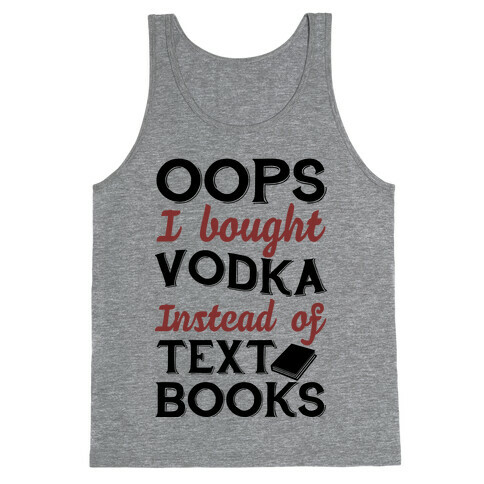 Oops! I Bought Vodka Instead Of Text Books Tank Top