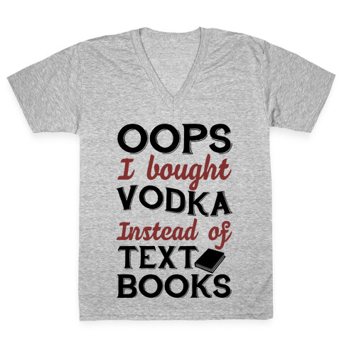 Oops! I Bought Vodka Instead Of Text Books V-Neck Tee Shirt