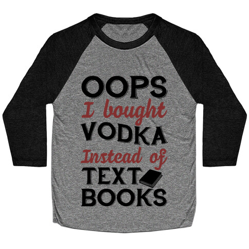 Oops! I Bought Vodka Instead Of Text Books Baseball Tee