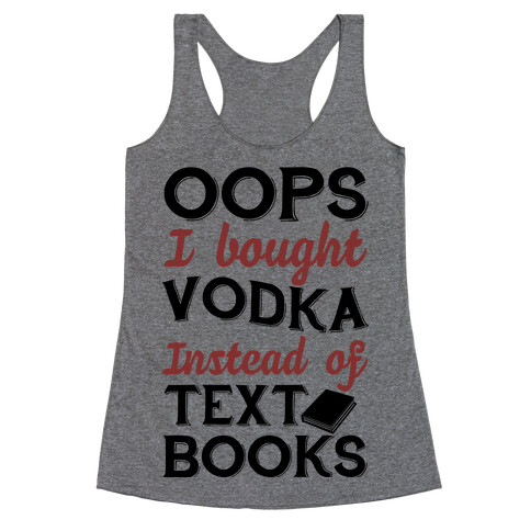 Oops! I Bought Vodka Instead Of Text Books Racerback Tank Top