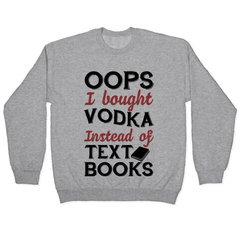 Oops! I Bought Vodka Instead Of Text Books Pullover